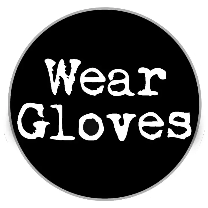 Wear Gloves