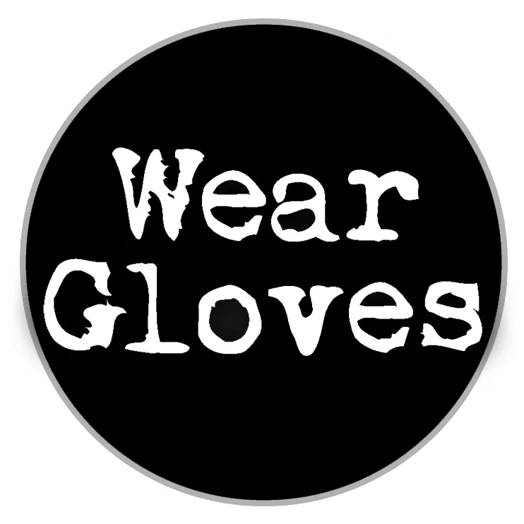 Wear Gloves